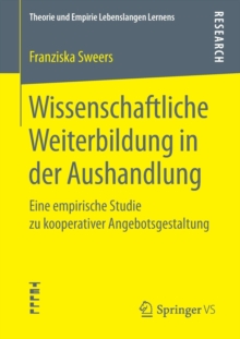 Wissenschaftliche Weiterbildung in Der Aushandlung : Eine Empirische Studie Zu Kooperativer Angebotsgestaltung