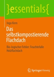 Das selbstkompostierende Flachdach : Bio-logischer Fehler: Feuchtefalle Holzflachdach