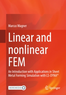 Linear and Nonlinear FEM : An Introduction with Applications in Sheet Metal Forming Simulation with LS-DYNA