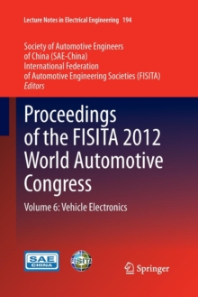 Proceedings of the FISITA 2012 World Automotive Congress : Volume 6: Vehicle Electronics