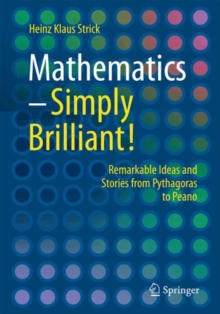 Mathematics  Simply Brilliant! : Remarkable Ideas and Stories from Pythagoras to Peano