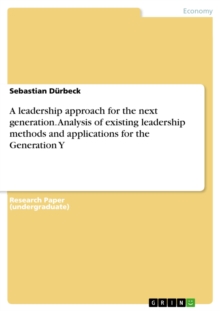 A leadership approach for the next generation. Analysis of existing leadership methods and applications for the Generation Y