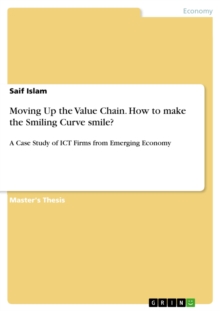 Moving Up the Value Chain. How to make the Smiling Curve smile? : A Case Study of ICT Firms from Emerging Economy