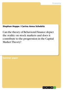 Can the theory of Behavioral Finance depict the reality on stock markets and does it contribute to the progression in the Capital Market Theory?