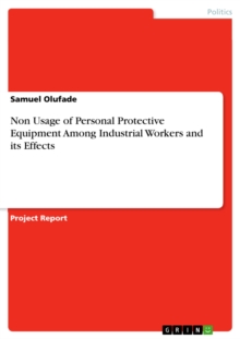 Non Usage of Personal Protective Equipment Among Industrial Workers and its Effects
