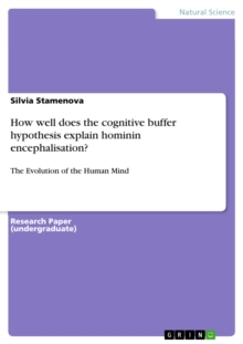 How well does the cognitive buffer hypothesis explain hominin encephalisation? : The Evolution of the Human Mind