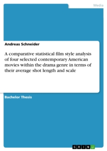 A comparative statistical film style analysis of four selected contemporary American movies within the drama genre in terms of their average shot length and scale