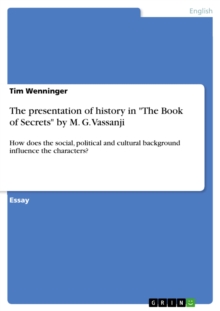 The presentation of history in "The Book of Secrets" by M. G. Vassanji : How does the social, political and cultural background influence the characters?