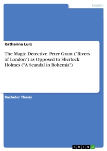The Magic Detective. Peter Grant ("Rivers of London") as Opposed to Sherlock Holmes ("A Scandal in Bohemia")