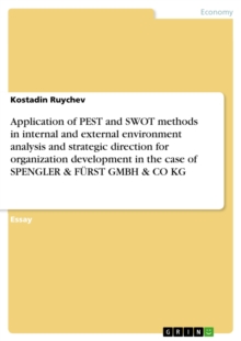 Application of PEST and SWOT methods in internal and external environment analysis and strategic direction for organization development in the case of SPENGLER & FURST GMBH & CO KG