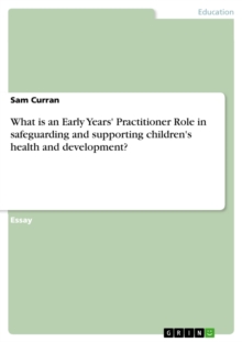 What is an Early Years' Practitioner Role in safeguarding and supporting children's health and development?