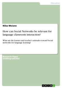 How can Social Networks be relevant for language classroom interaction? : What are the learner and teacher's attitudes toward Social networks for language learning?