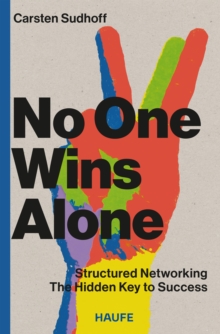 No One Wins Alone : Structured Networking - The Hidden Key to Success. How to make new contacts and build a stable business network
