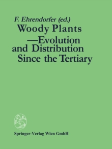 Woody Plants - Evolution and Distribution Since the Tertiary : Proceedings of a Symposium Organized by Deutsche Akademie der Naturforscher LEOPOLDINA in Halle/Saale, German Democratic Republic, Octobe