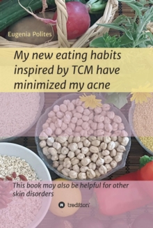 My new eating habits inspired by Traditional Chinese Medicine have minimized my acne : This book may also be helpful for other skin disorders