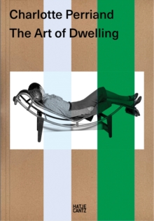 Charlotte Perriand. The Art of Dwelling