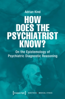 How Does the Psychiatrist Know? : On the Epistemology of Psychiatric Diagnostic Reasoning