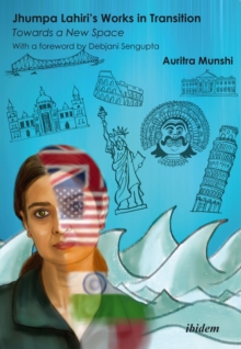 Jhumpa Lahiri's Works in Transition: Towards a New Space : With a foreword by Debjani Sengupta