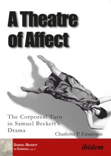 A Theatre of Affect : The Corporeal Turn in Samuel Beckett's Drama