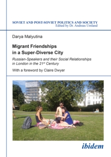 Migrant Friendships in a Super-Diverse City : Russian-Speakers and their Social Relationships in London in the 21st Century