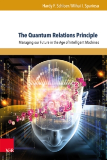 The Quantum Relations Principle : Managing our Future in the Age of Intelligent Machines