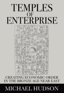 Temples of Enterprise : Creating Economic Order in the Bronze Age Near East
