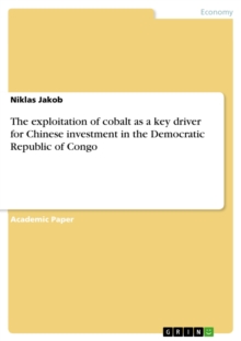 The exploitation of cobalt as a key driver for Chinese investment in the Democratic Republic of Congo