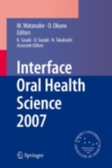 Interface Oral Health Science 2007 : Proceedings of the 2nd International Symposium for Interface Oral Health Science, Held in Sendai, Japan, Between 18 and 19 February, 2007
