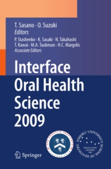 Interface Oral Health Science 2009 : Proceedings of the 3rd International Symposium for Interface Oral Health Science, Held in Sendai, Japan, Between January 15 and 16, 2009 and the 1st Tohoku-Forsyth