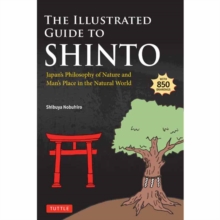 The Illustrated Guide to Shinto : Japan's Philosophy of Nature and Man's Place in the Natural World