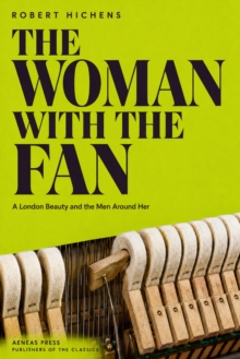 The Woman with the Fan : A London Beauty and the Men Around Her