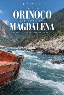 Up the Orinoco and Down the Magdalena : A Journey Across Northern South America