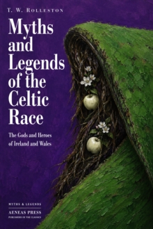 Myths and Legends of the Celtic Race : The Gods and Heroes of Ireland and Wales
