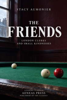 The Friends, and Other Stories : London Clerks and Small Kindnesses