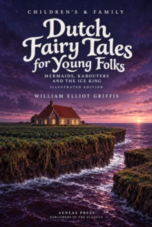 Dutch Fairy Tales for Young Folks : Mermaids, Kabouters and the Ice King