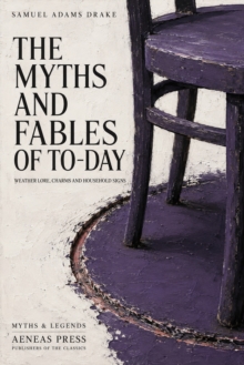 The Myths and Fables of To-Day : Weather Lore, Charms and Household Signs