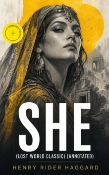 SHE (Lost World Classic) (Annotated) : Enriched Edition. One of the Most Influential Novels in Modern Science Fiction Literature - Discovery of the Lost Kingdom in Africa Ruled by the Supernatural Aye