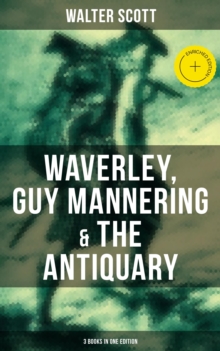 Walter Scott: Waverley, Guy Mannering & The Antiquary (3 Books in One Edition) : Enriched edition. With Introductory Essay and Notes by Andrew Lang