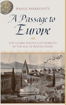 A Passage To Europe : The Global Politics of Mobility in the Age of Revolutions