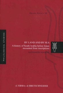 By Land and by Sea : A History of South Arabia before Islam recounted from Inscriptions