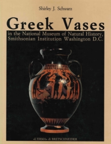 Greek Vases : In the National Museum of Natural History Smithsonian Institution Washington, D.C.