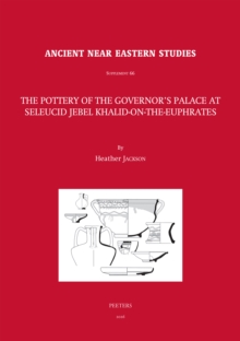 The Pottery of the Governor's Palace at Seleucid Jebel Khalid-on-the-Euphrates
