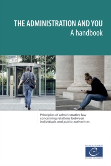 The administration and you - A handbook : Principles of administrative law concerning relations between individuals and public authorities