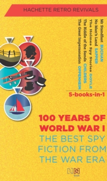 THE BEST SPY FICTION FROM THE WAR ERA (5-Books-in-1) : 100 YEARS OF WORLD WAR I