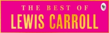 The Best of Lewis Carroll - Alice's Adventures in Wonderland; Through the Looking-Glass; What Alice Found There (Deluxe Hardbound Edition)