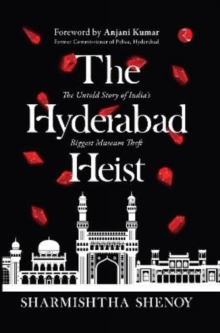 The Hyderabad Heist : The Untold Story of India's Biggest Museum Theft