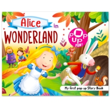 Pop Up Fun! My First Pop Up Story Book: Alice In Wonderland - Pop Up Stories For Kids : Alice In The Wonderland - My First Pop Up Story Book