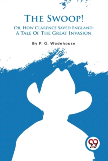 The Swoop! Or, How Clarence Saved England: A Tale Of The Great Invasion