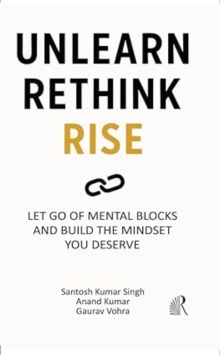 Unlearn, Rethink, Rise Let Go Of Mental Blocks And Build The Mindset You Deserve - Non Fiction