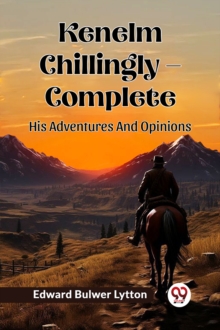 Edward Bulwer Lytton Kenelm Chillingly - Complete His Adventures & Opinions Paperback